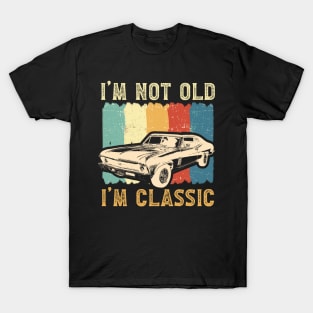 I'm Not Old I'm Classic Funny Car Graphi Gift For Men Women T-Shirt